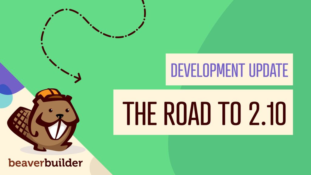 Beaver Builder Development Update Road to 2.10