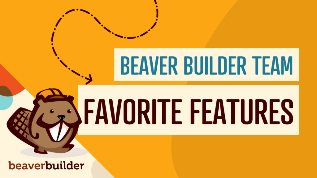 beaver builder team favorite features